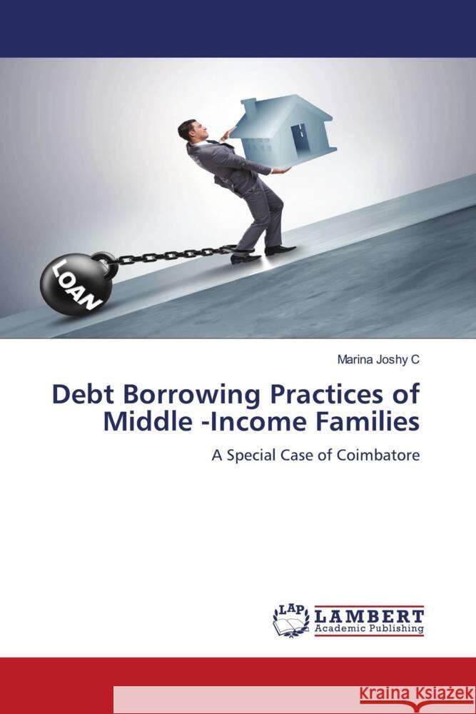 Debt Borrowing Practices of Middle -Income Families C, Marina Joshy 9786208422608