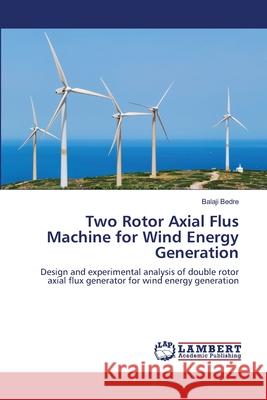 Two Rotor Axial Flus Machine for Wind Energy Generation Bedre, Balaji 9786208422646