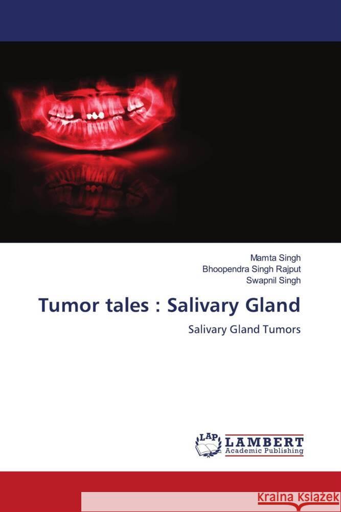 Tumor tales : Salivary Gland Singh, Mamta, Singh Rajput, Bhoopendra, Singh, Swapnil 9786208422981