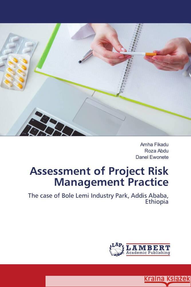 Assessment of Project Risk Management Practice Fikadu, Amha, Abdu, Roza, Ewonete, Danel 9786208423209 LAP Lambert Academic Publishing