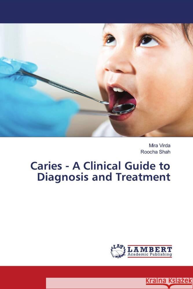 Caries - A Clinical Guide to Diagnosis and Treatment Virda, Mira, Shah, Roocha 9786208423247