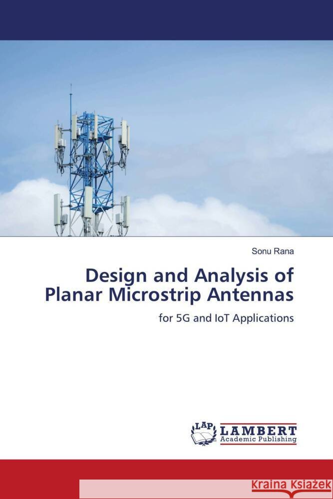 Design and Analysis of Planar Microstrip Antennas Sonu Rana 9786208423322