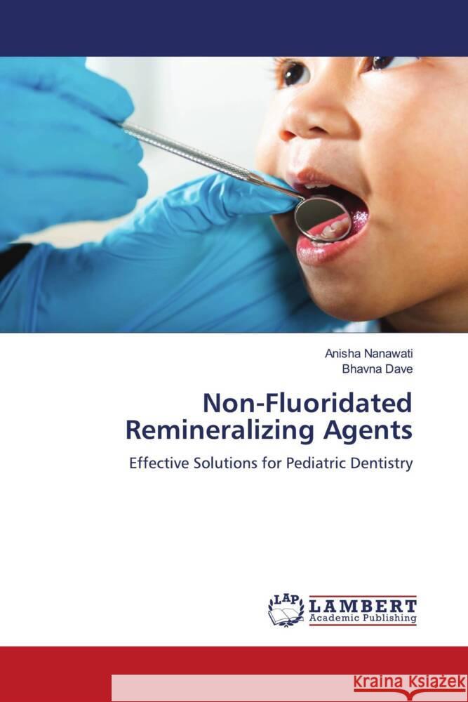 Non-Fluoridated Remineralizing Agents Nanawati, Anisha, Dave, Bhavna 9786208423421