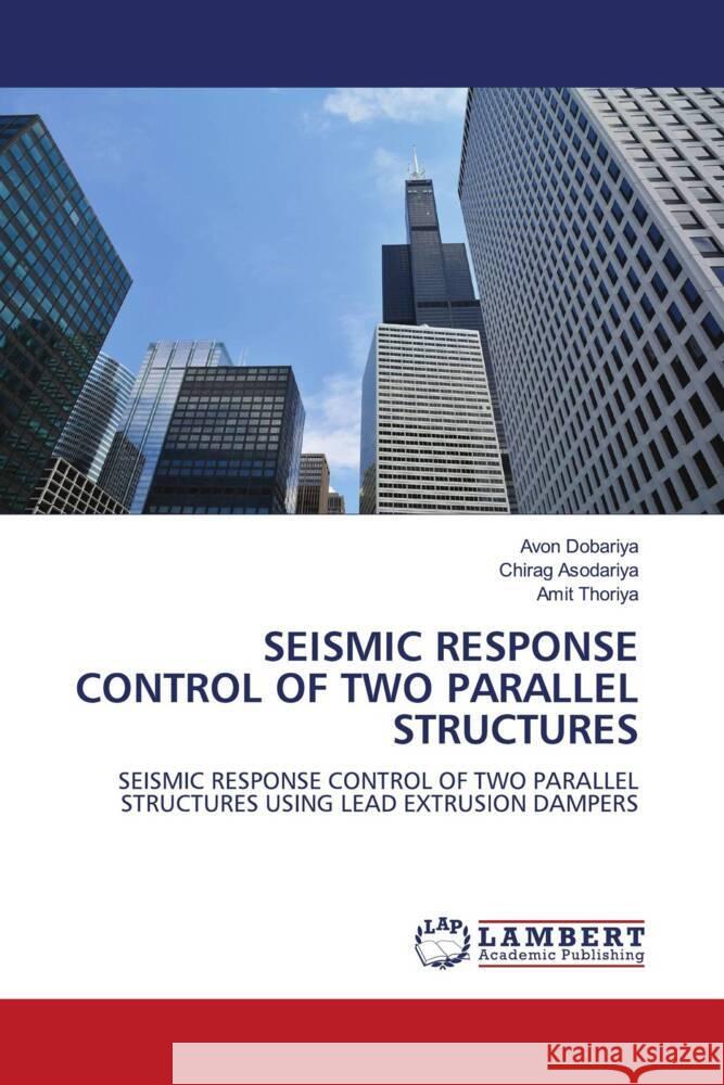 SEISMIC RESPONSE CONTROL OF TWO PARALLEL STRUCTURES Dobariya, Avon, Asodariya, Chirag, Thoriya, Amit 9786208423452