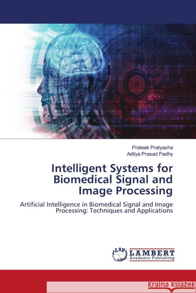 Intelligent Systems for Biomedical Signal and Image Processing Pratyasha, Prateek, Padhy, Aditya Prasad 9786208423704 LAP Lambert Academic Publishing