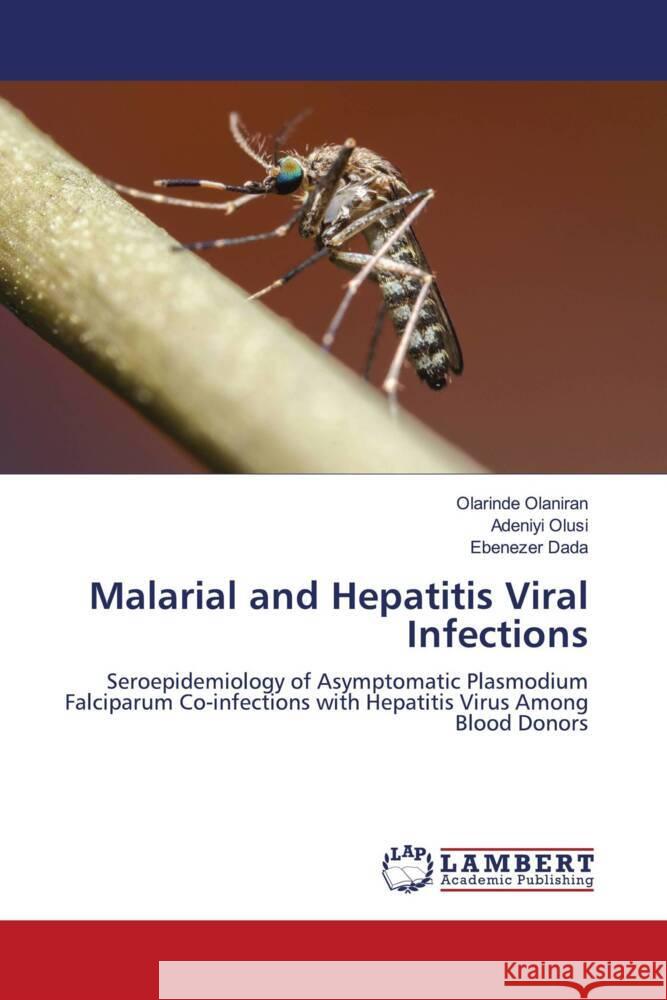 Malarial and Hepatitis Viral Infections Olaniran, Olarinde, Olusi, Adeniyi, Dada, Ebenezer 9786208424091 LAP Lambert Academic Publishing