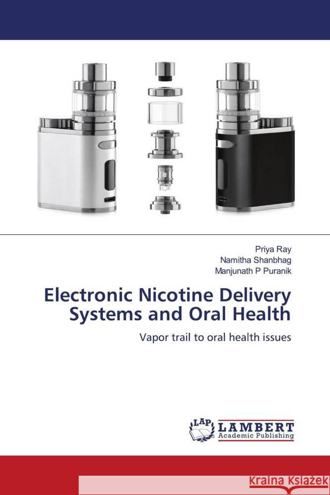 Electronic Nicotine Delivery Systems and Oral Health Ray, Priya, Shanbhag, Namitha, Puranik, Manjunath P 9786208424350
