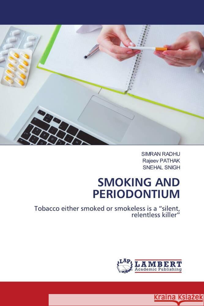 SMOKING AND PERIODONTIUM Radhu, Simran, Pathak, Rajeev, SNIGH, SNEHAL 9786208424701 LAP Lambert Academic Publishing