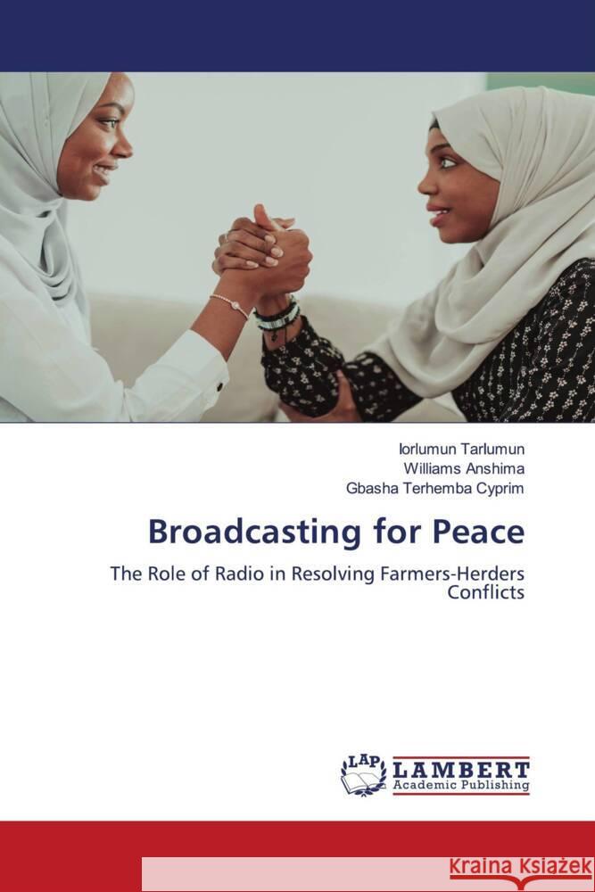 Broadcasting for Peace Tarlumun, Iorlumun, ANSHIMA, WILLIAMS, Terhemba Cyprim, Gbasha 9786208424725 LAP Lambert Academic Publishing