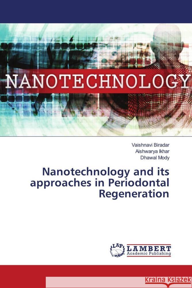 Nanotechnology and its approaches in Periodontal Regeneration Vaishnavi Biradar Aishwarya Ikhar Dhawal Mody 9786208424787