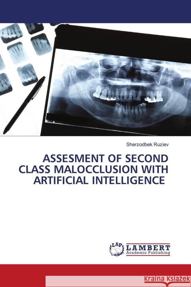 ASSESMENT OF SECOND CLASS MALOCCLUSION WITH ARTIFICIAL INTELLIGENCE Ruziev, Sherzodbek 9786208424909 LAP Lambert Academic Publishing