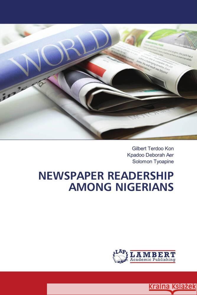 Newspaper Readership Among Nigerians Gilbert Terdoo Kon Kpadoo Deborah Aer Solomon Tyoapine 9786208425098 LAP Lambert Academic Publishing