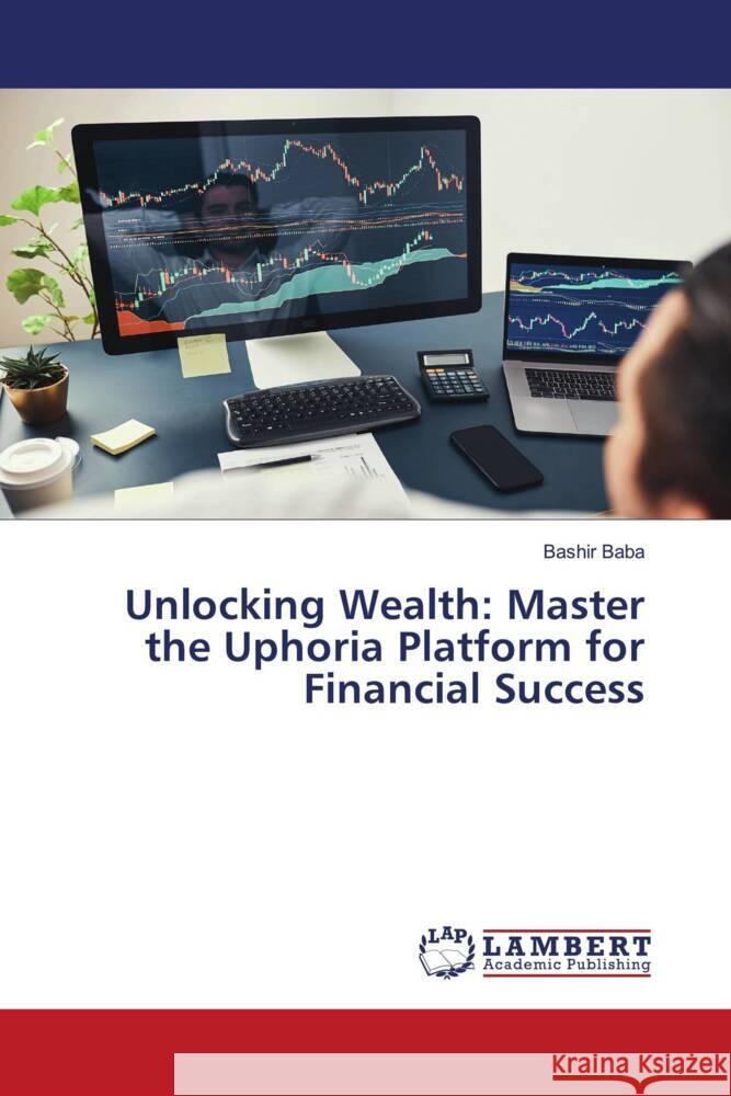 Unlocking Wealth: Master the Uphoria Platform for Financial Success Baba, Bashir 9786208425357