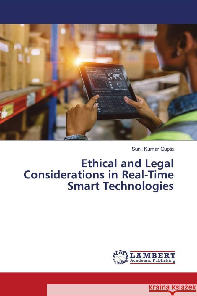 Ethical and Legal Considerations in Real-Time Smart Technologies Gupta, Sunil Kumar 9786208425364