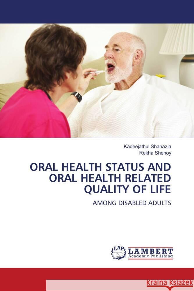 ORAL HEALTH STATUS AND ORAL HEALTH RELATED QUALITY OF LIFE Shahazia, Kadeejathul, Shenoy, Rekha 9786208425388