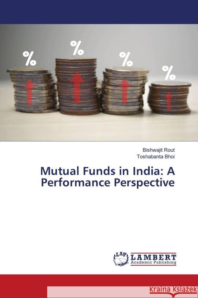 Mutual Funds in India: A Performance Perspective Rout, Bishwajit, Bhoi, Toshabanta 9786208425463