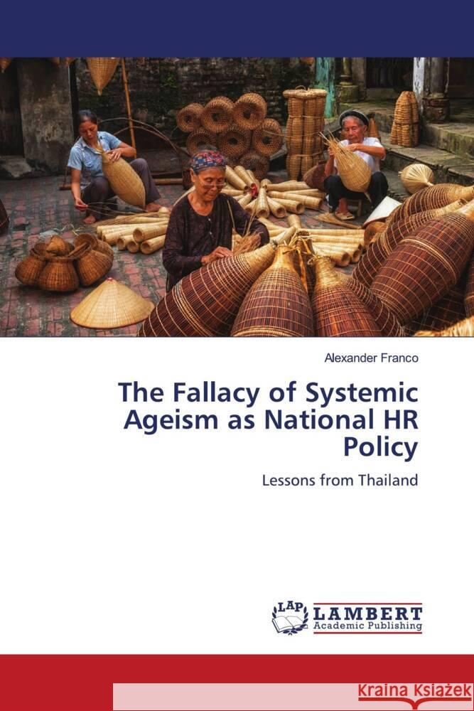 The Fallacy of Systemic Ageism as National HR Policy Franco, Alexander 9786208425487
