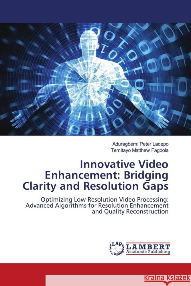 Innovative Video Enhancement: Bridging Clarity and Resolution Gaps Ladepo, Aduragbemi Peter, Fagbola, Temitayo Matthew 9786208425623