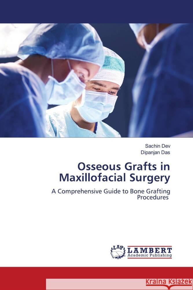 Osseous Grafts in Maxillofacial Surgery Sachin Dev Dipanjan Das 9786208425906 LAP Lambert Academic Publishing