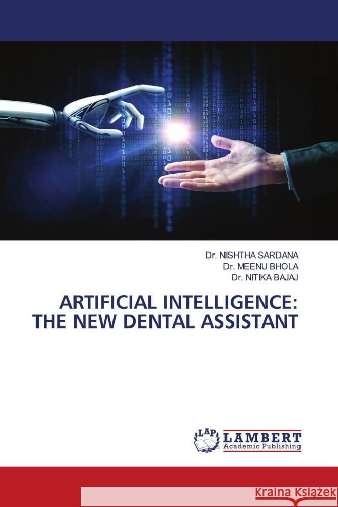 ARTIFICIAL INTELLIGENCE: THE NEW DENTAL ASSISTANT SARDANA, Dr. NISHTHA, Bhola, Dr. Meenu, Bajaj, Dr. Nitika 9786208426019