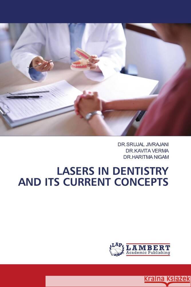 Lasers in Dentistry and Its Current Concepts Dr Srujal Jivrajani Dr Kavita Verma Dr Haritma Nigam 9786208426262
