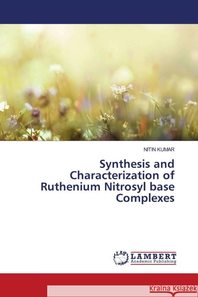 Synthesis and Characterization of Ruthenium Nitrosyl base Complexes Nitin Kumar 9786208426446