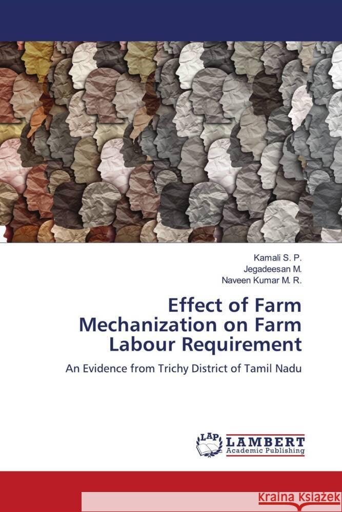 Effect of Farm Mechanization on Farm Labour Requirement S. P., Kamali, M., Jegadeesan, M. R., Naveen Kumar 9786208426507 LAP Lambert Academic Publishing