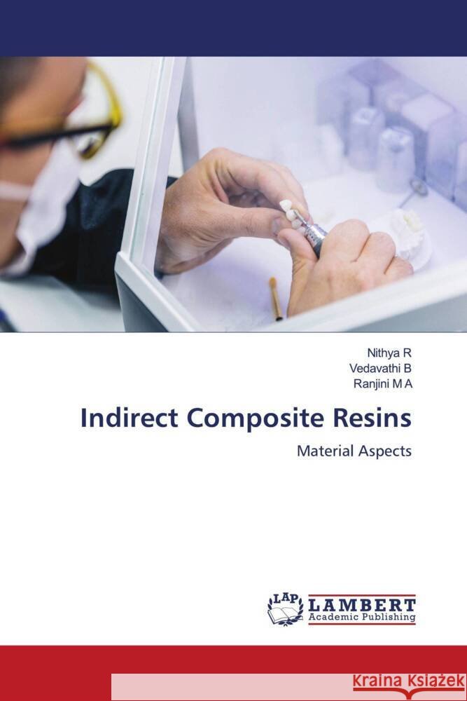 Indirect Composite Resins Nithya R Vedavathi B Ranjini M 9786208426637
