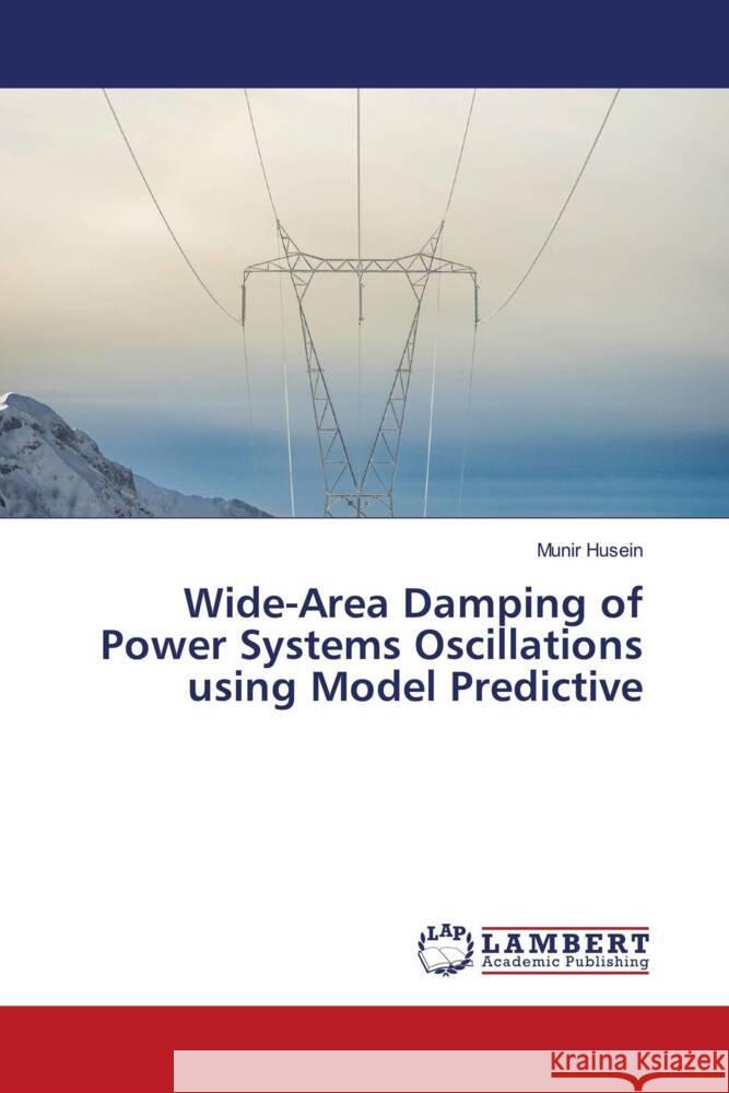 Wide-Area Damping of Power Systems Oscillations using Model Predictive Munir Husein 9786208426835