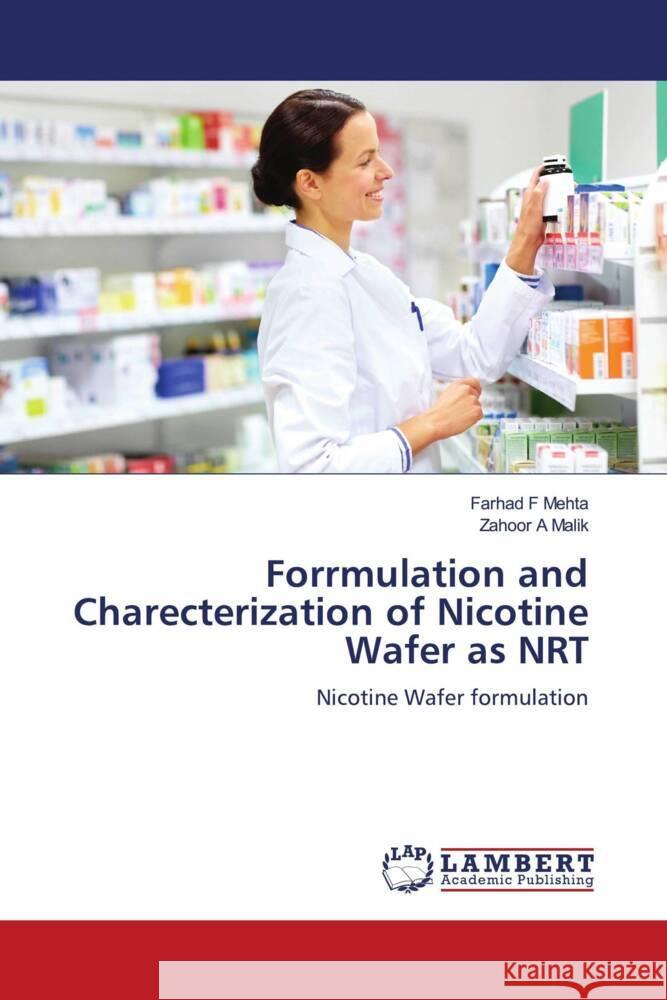 Forrmulation and Charecterization of Nicotine Wafer as NRT Farhad F. Mehta Zahoor A. Malik 9786208427177