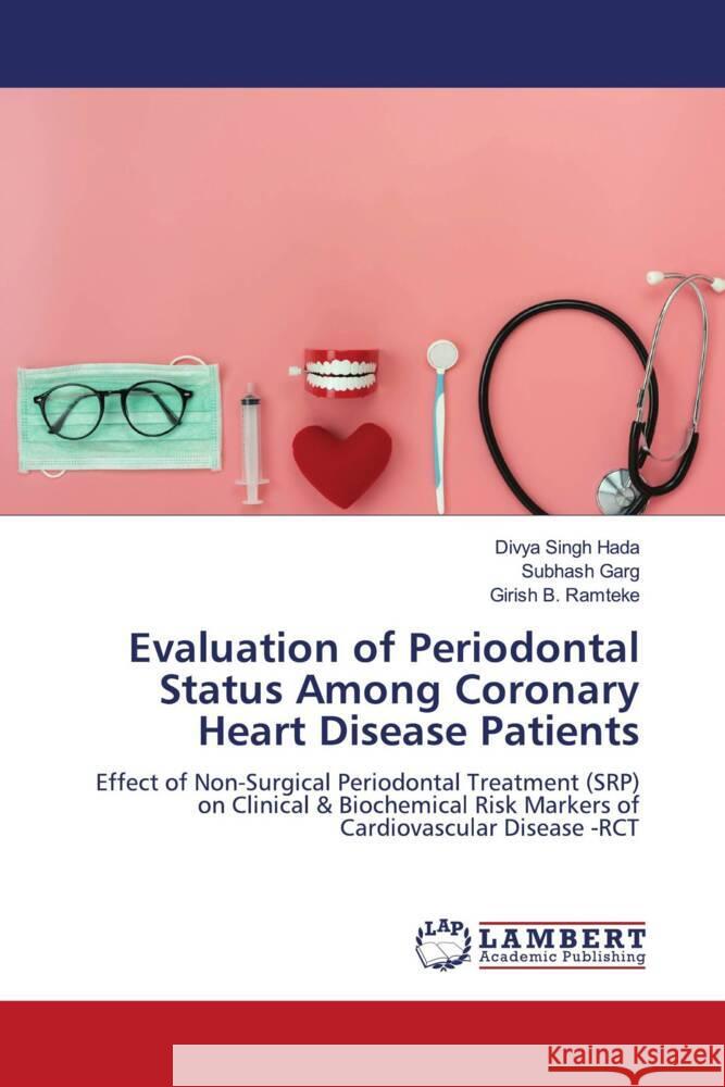 Evaluation of Periodontal Status Among Coronary Heart Disease Patients Hada, Divya Singh, Garg, Subhash, Ramteke, Girish B. 9786208427290