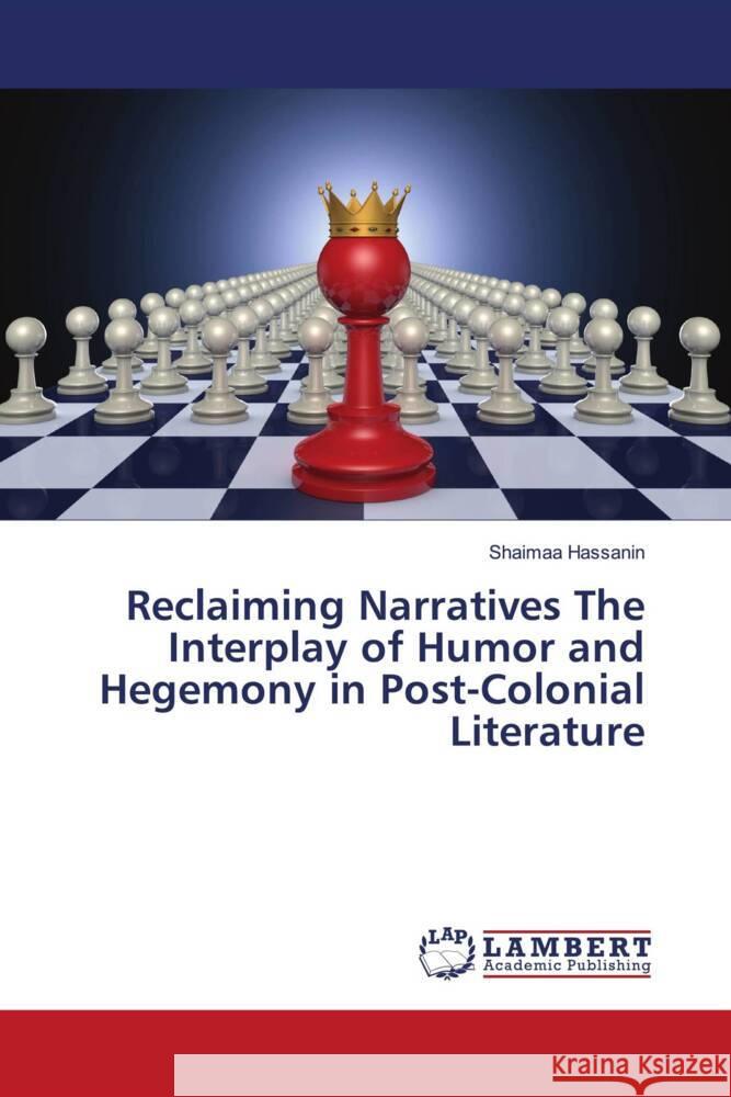 Reclaiming Narratives The Interplay of Humor and Hegemony in Post-Colonial Literature Shaimaa Hassanin 9786208427344
