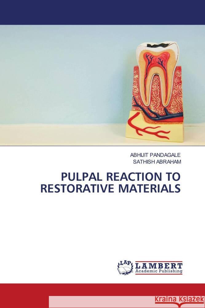 PULPAL REACTION TO RESTORATIVE MATERIALS PANDAGALE, ABHIJIT, ABRAHAM, SATHISH 9786208427504