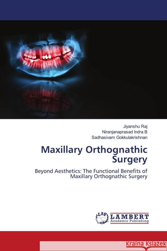 Maxillary Orthognathic Surgery Jiyanshu Raj Niranjanaprasad Indr Sadhasivam Gokkulakrishnan 9786208427542