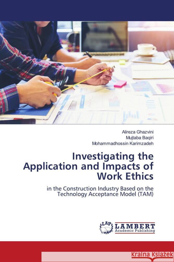 Investigating the Application and Impacts of Work Ethics Ghazvini, Alireza, Baqiri, Mujtaba, Karimzadeh, Mohammadhossin 9786208427566 LAP Lambert Academic Publishing