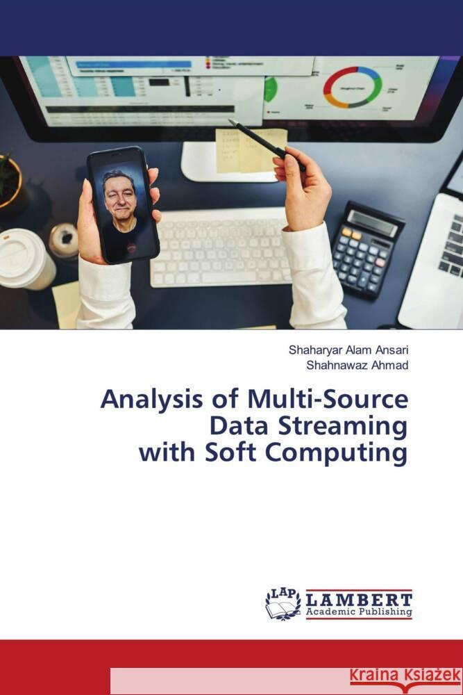 Analysis of Multi-Source Data Streaming with Soft Computing Ansari, Shaharyar Alam, AHMAD, SHAHNAWAZ 9786208428020