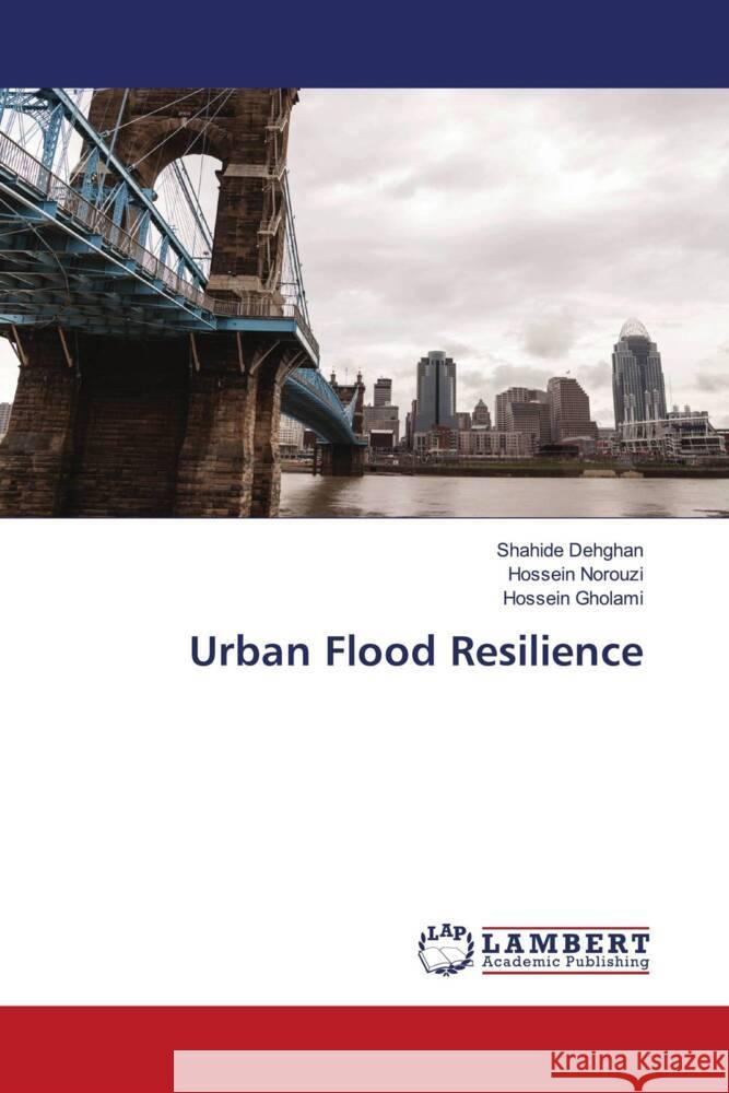 Urban Flood Resilience Dehghan, Shahide, Norouzi, Hossein, Gholami, Hossein 9786208428143 LAP Lambert Academic Publishing