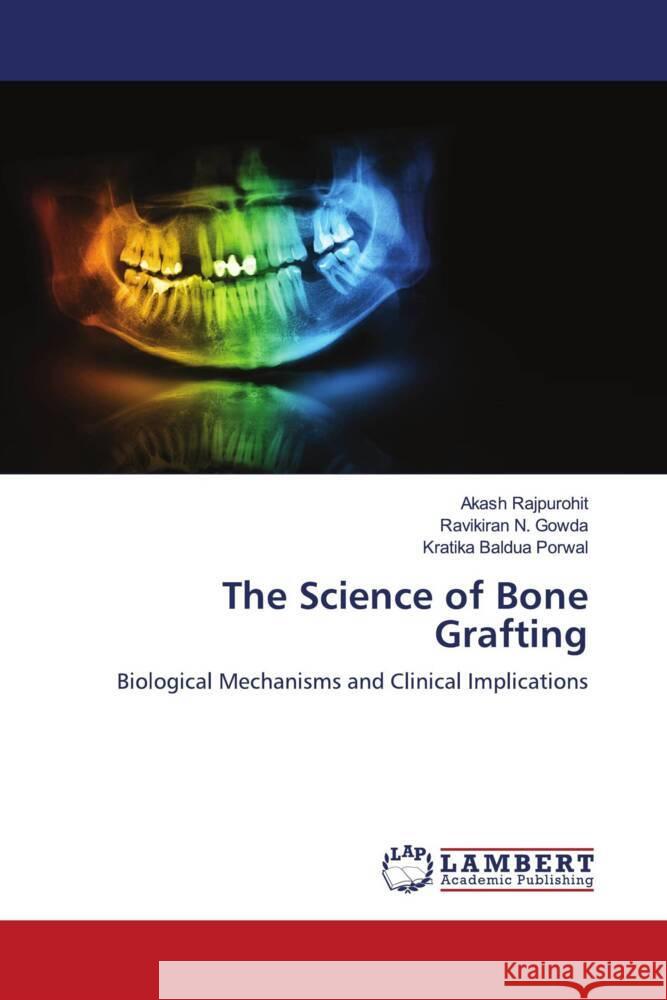 The Science of Bone Grafting Rajpurohit, Akash, N. Gowda, Ravikiran, Baldua Porwal, Kratika 9786208428341 LAP Lambert Academic Publishing