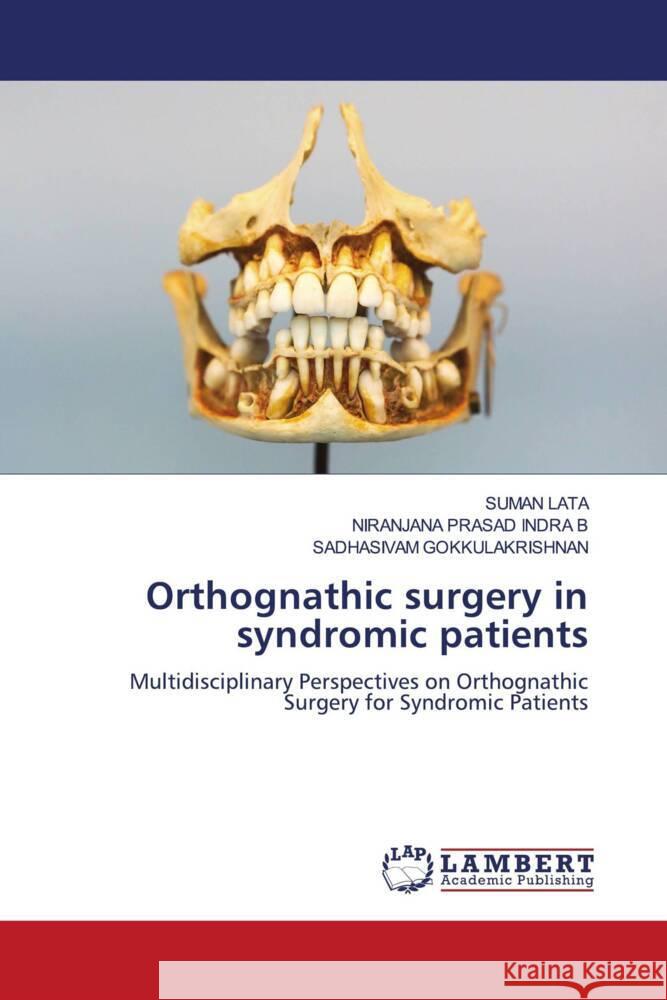 Orthognathic surgery in syndromic patients Lata, Suman, PRASAD INDRA B, NIRANJANA, Gokkulakrishnan, Sadhasivam 9786208428877 LAP Lambert Academic Publishing