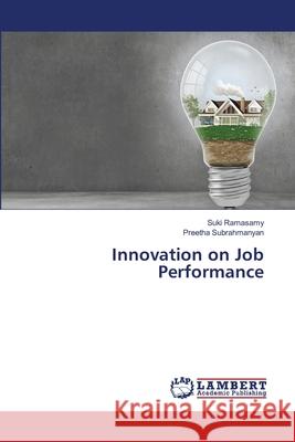 Innovation on Job Performance Ramasamy, Suki, Subrahmanyan, Preetha 9786208428945