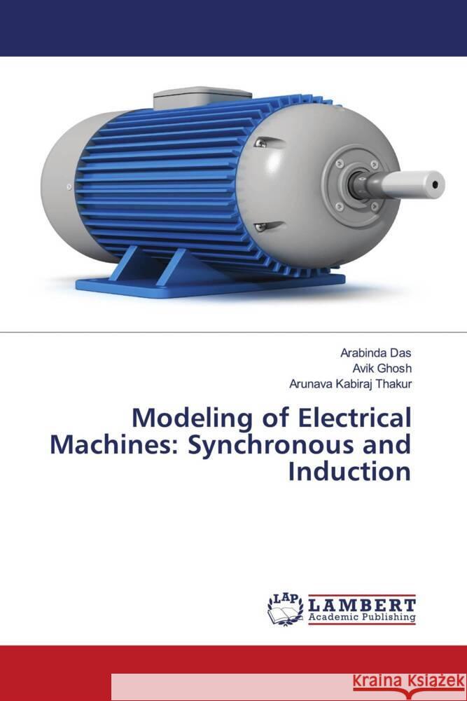 Modeling of Electrical Machines: Synchronous and Induction Das, Arabinda, Ghosh, Avik, Thakur, Arunava Kabiraj 9786208429317