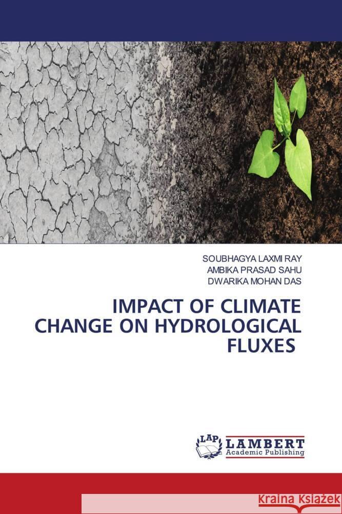 IMPACT OF CLIMATE CHANGE ON HYDROLOGICAL FLUXES RAY, SOUBHAGYA LAXMI, SAHU, AMBIKA PRASAD, Das, Dwarika Mohan 9786208429553