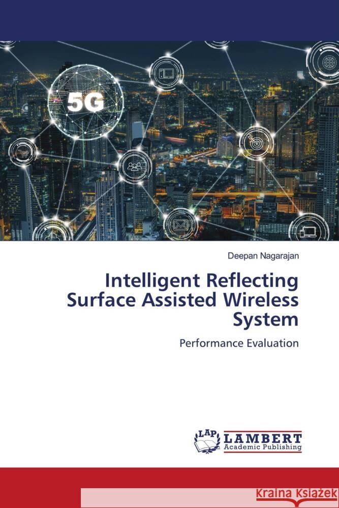 Intelligent Reflecting Surface Assisted Wireless System Nagarajan, Deepan 9786208429591