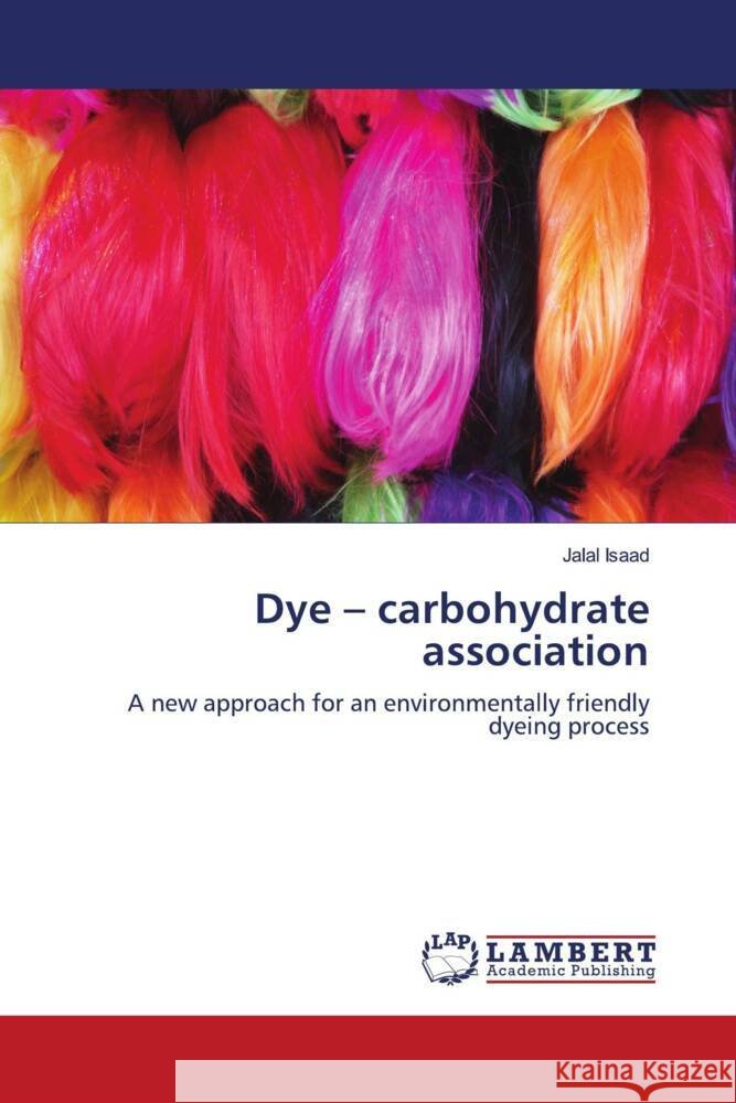 Dye - carbohydrate association Isaad, Jalal 9786208430160 LAP Lambert Academic Publishing