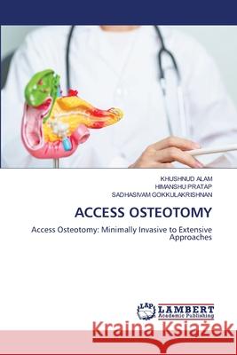 ACCESS OSTEOTOMY ALAM, KHUSHNUD, PRATAP, HIMANSHU, Gokkulakrishnan, Sadhasivam 9786208430214