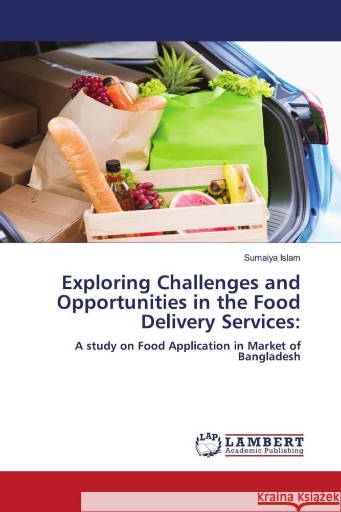 Exploring Challenges and Opportunities in the Food Delivery Services: Islam, Sumaiya 9786208430610