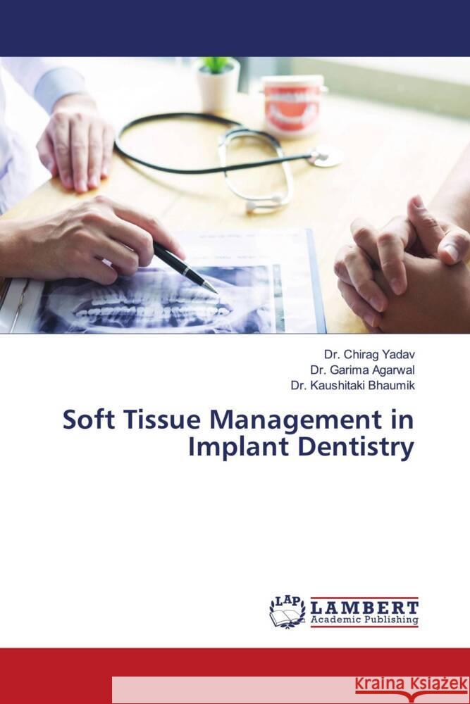 Soft Tissue Management in Implant Dentistry Chirag Yadav Garima Agarwal Kaushitaki Bhaumik 9786208430917