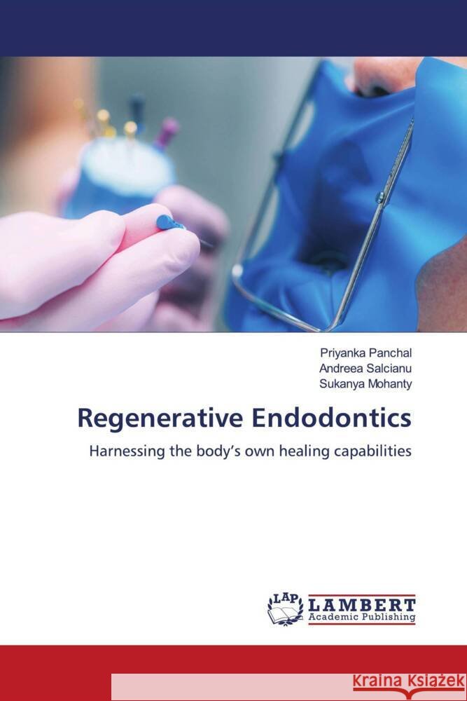 Regenerative Endodontics Panchal, Priyanka, Salcianu, Andreea, Mohanty, Sukanya 9786208431198 LAP Lambert Academic Publishing
