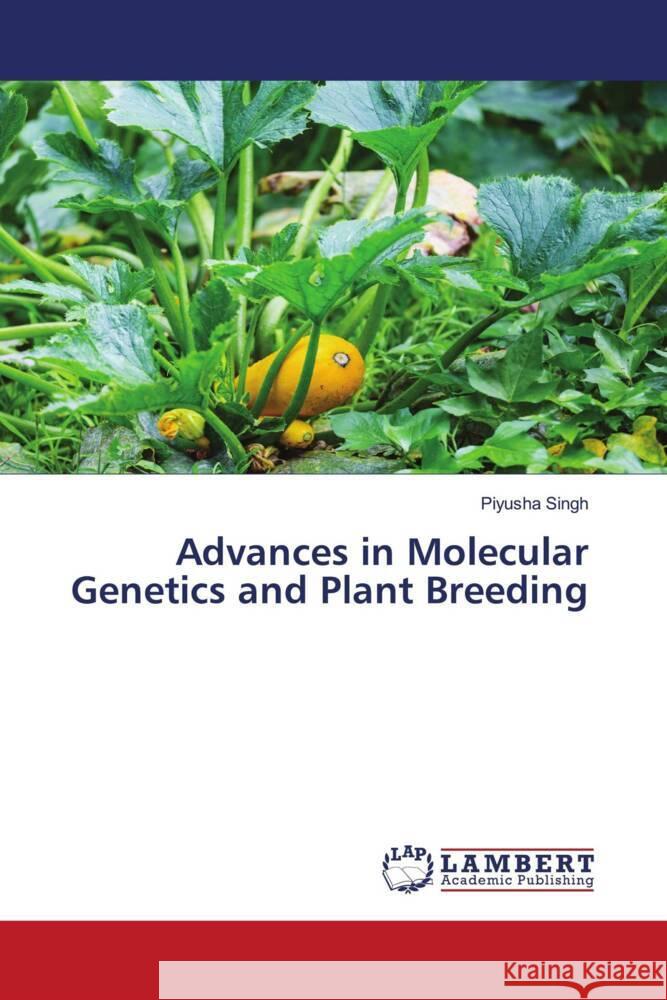 Advances in Molecular Genetics and Plant Breeding Singh, Piyusha 9786208431372