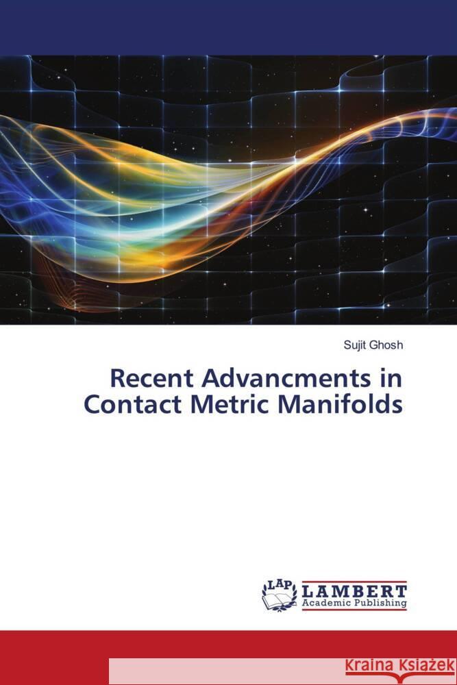 Recent Advancments in Contact Metric Manifolds Ghosh, Sujit 9786208431570